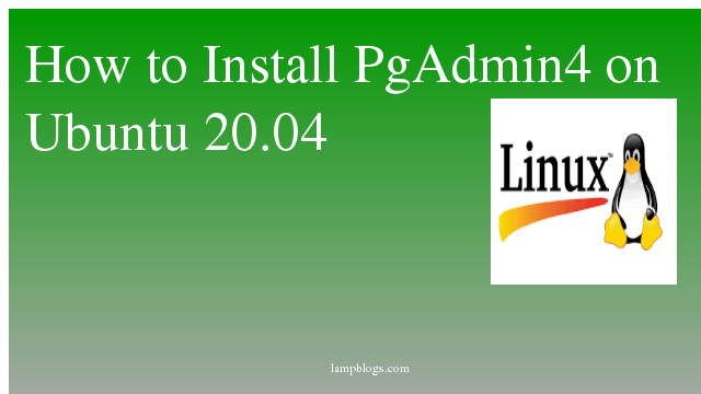 How to Install PgAdmin4 on Ubuntu 20 04