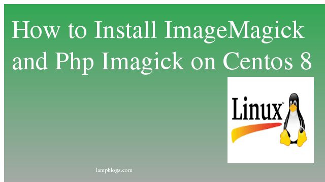 How to Install ImageMagick  and Php Imagick on Centos 8