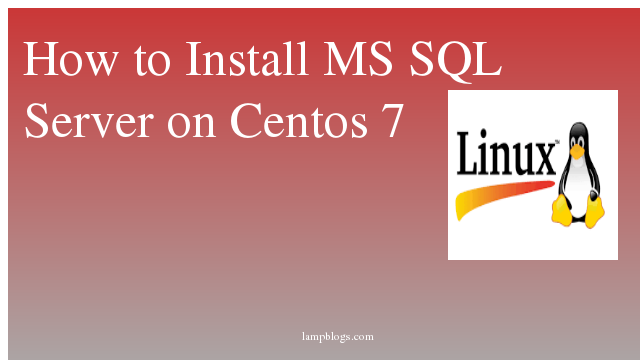 How to Install MS SQL Server on Centos 7