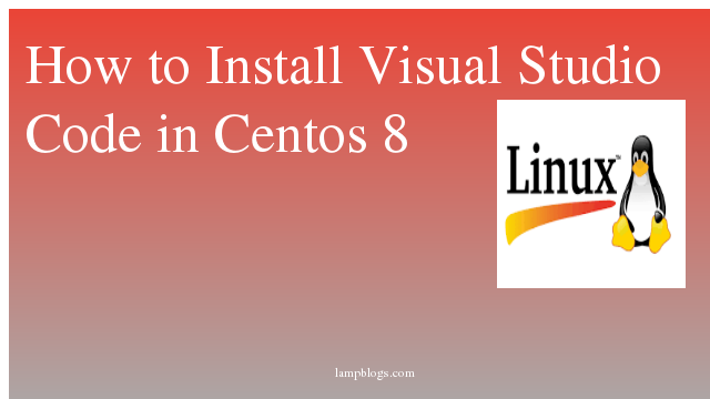 How to Install Visual Studio Code in Centos 8