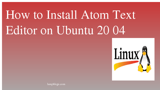 How to Install Atom Text Editor on Ubuntu 20 04