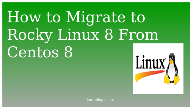 How to Migrate to Rocky Linux 8  From Centos 8