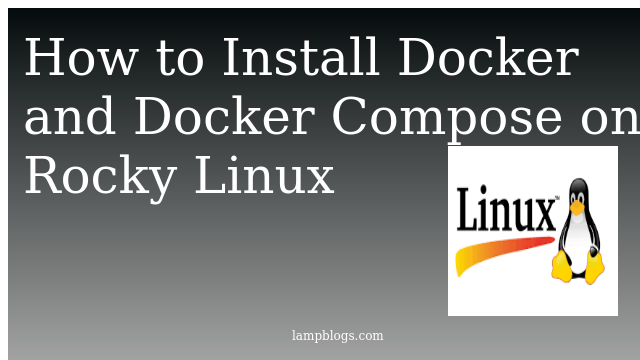 How to Install Docker and Docker Compose on Rocky Linux