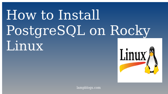 How to Install PostgreSQL on Rocky Linux