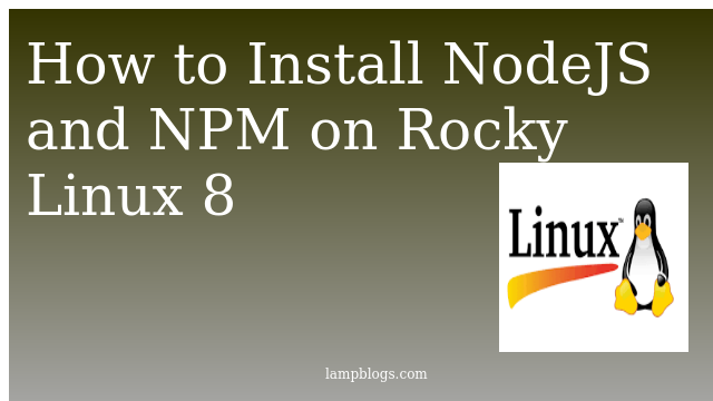 How to Install NodeJS and NPM  on Rocky Linux 8