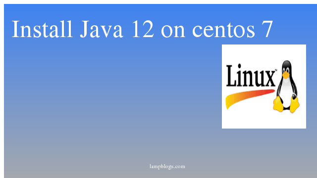 Install  Java 12  on centos 7