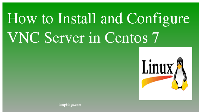 How to Install and Configure VNC Server in Centos 7