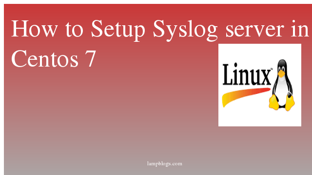 How to Setup Syslog server in Centos 7