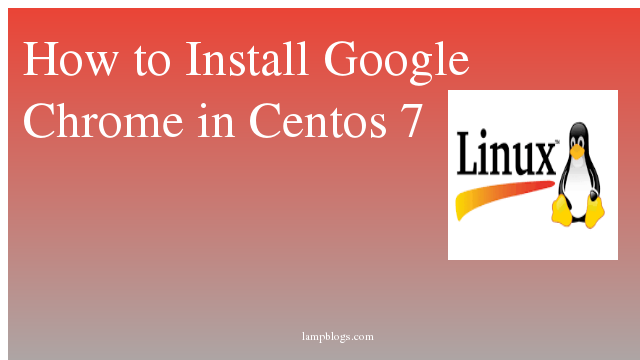 How to Install Google Chrome in Centos 7