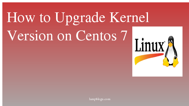 How to Upgrade Kernel Version on Centos 7