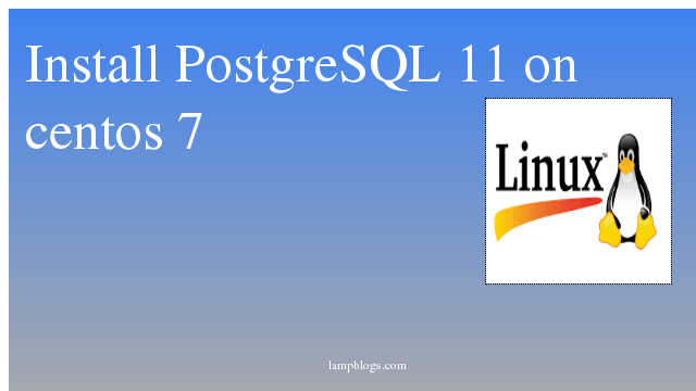  Install  PostgreSQL 11 on centos 7
