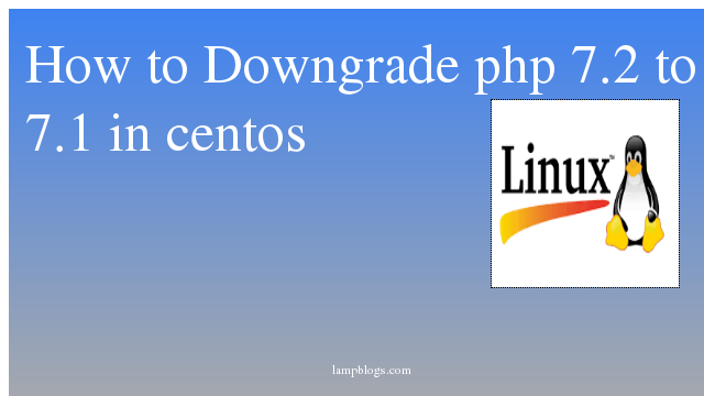 How to Downgrade php 7.2 to 7.1 in centos