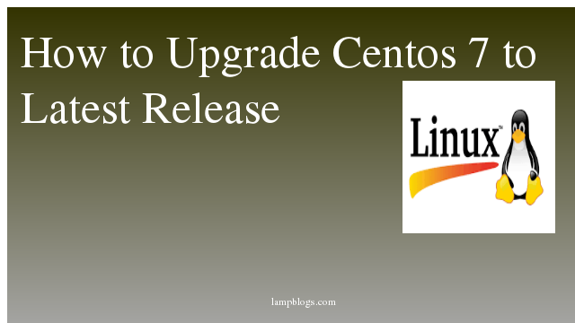 How to Upgrade Centos 7 to Latest Release 