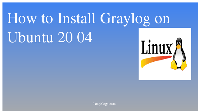 How to Install Graylog on Ubuntu 20 04