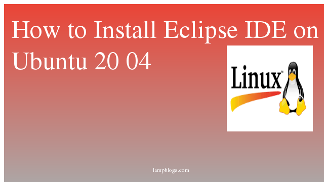 How to Install Eclipse IDE on Ubuntu 20 04