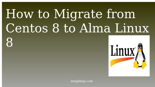 How to Migrate from Centos 8 to Alma Linux 8