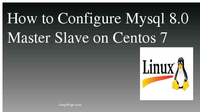 How to Configure Mysql  8.0 Master Slave on Centos 7