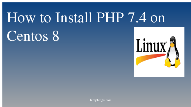 How to Install PHP 7.4 on Centos 8