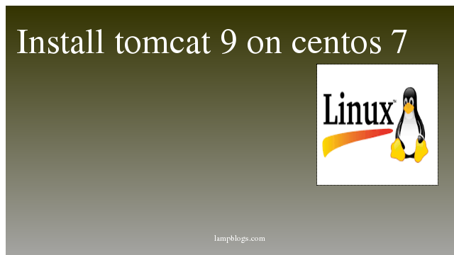 LAMP Blogs Install Tomcat 9 On Centos 7