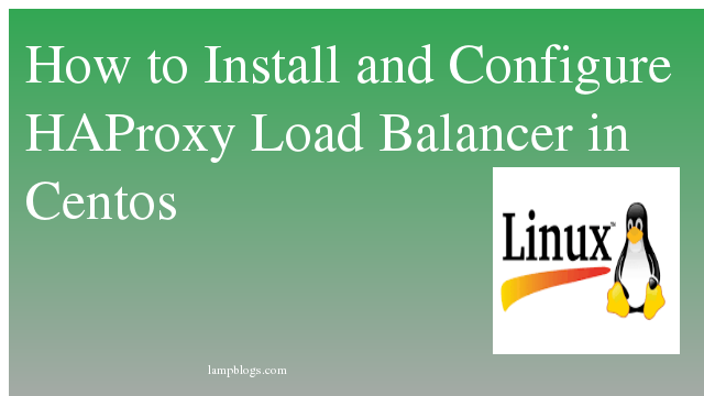 How to Install and Configure HAProxy Load Balancer in Centos