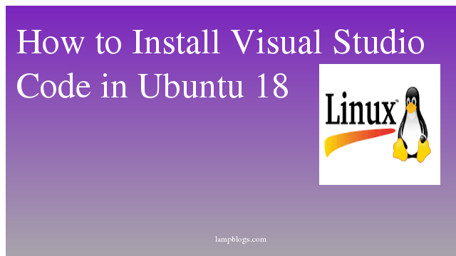 How to Install Visual Studio Code in Ubuntu 18 04